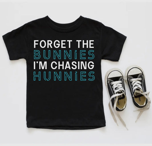Forget The Bunnies, I’m Chasing Hunnies Tee RTS