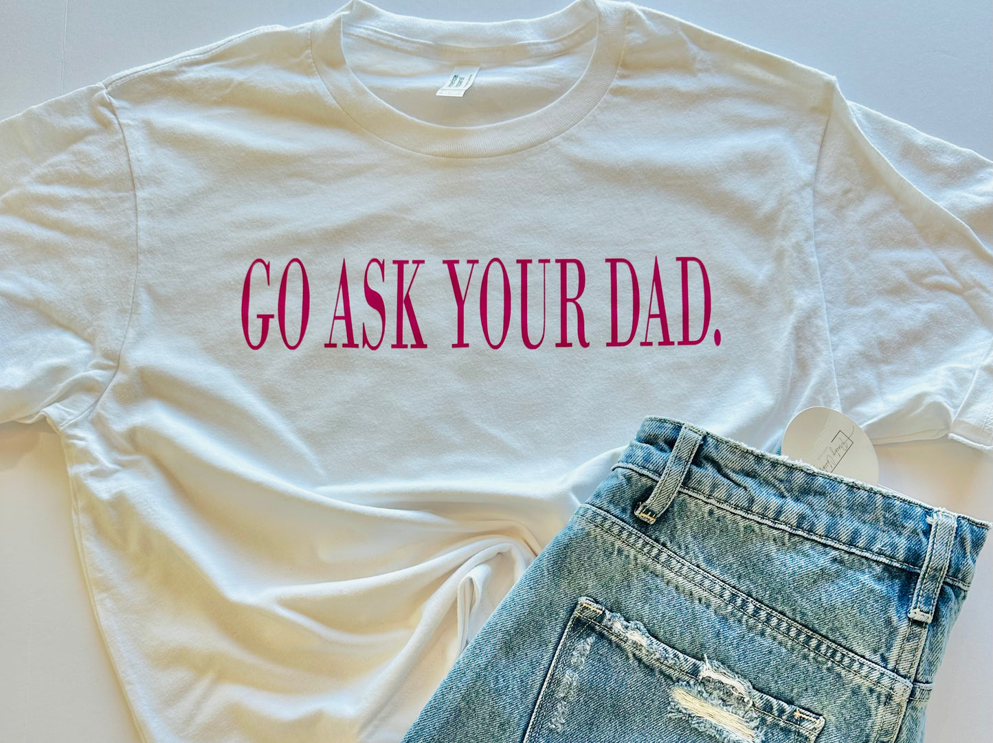 Go Ask Your Dad White American Apparel MIDDIE Tee Medium