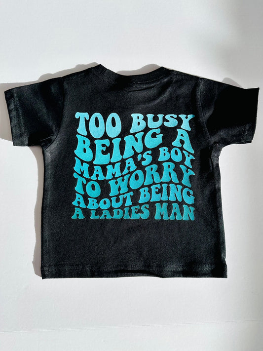 Too Busy Being A Mama’s Boy Tee