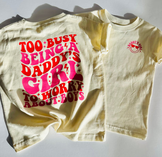 Too Busy Being A Daddy’s Girl Tee