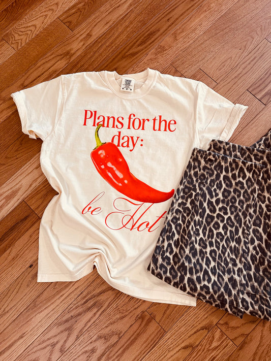 Plans For The Day: Be Hot Tee