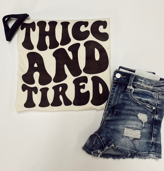 Thicc And Tired Tee