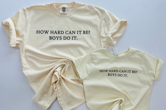 How Hard Can It Be? Boys Do It. Kids // Mama Tee