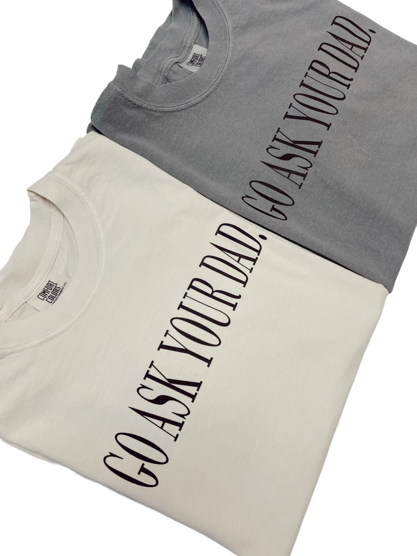 Go Ask Your Dad Tee - Comfort Colors