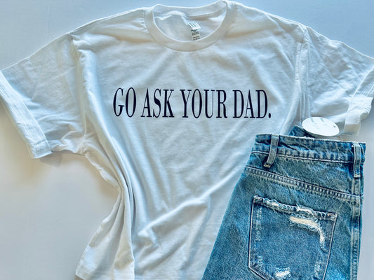 Go Ask Your Dad White American Apparel MIDDIE Tee Large