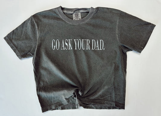 Go Ask Your Dad Tee - Comfort Colors