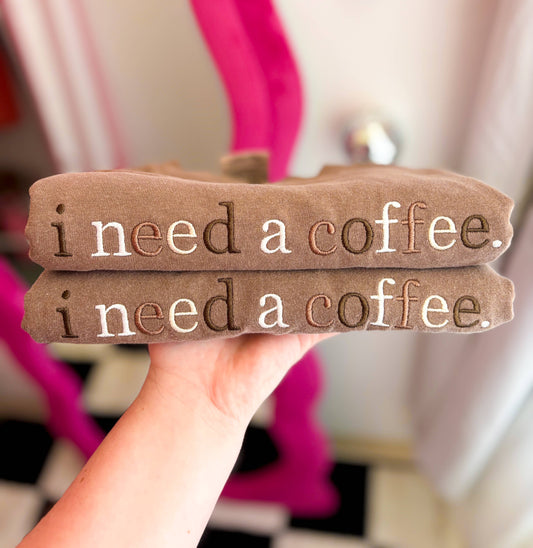 I need a coffee Embroidered Tee